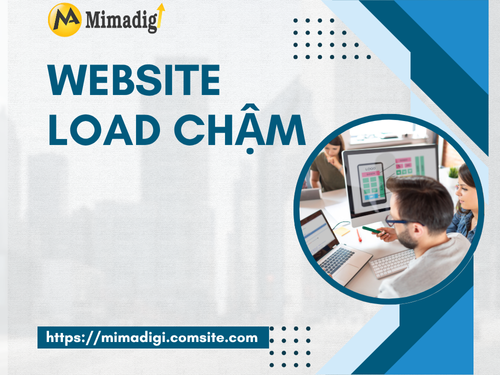 Website load chậm: Nguyên nhân và cách cải thiện tốc độ